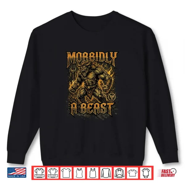 Sweatshirt Morbidly A Beast Weightlifting Fitness Gym Workout Shirt
