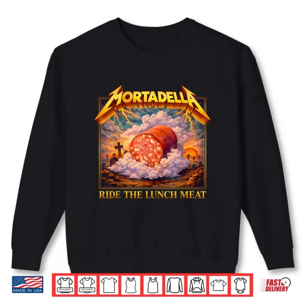 Mortadella Ride The Lunch Meat Italian Food Funny Tee Shirt 2 Sweatshirt Mortadella Ride The Lunch Meat Italian Food Funny Tee Shirt