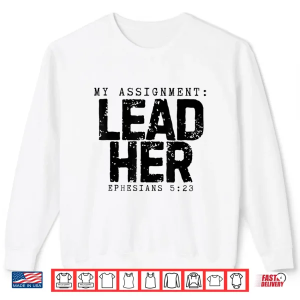 Sweatshirt My Assignment Lead Her Ephesians 5 23 Christian Husband Shirt