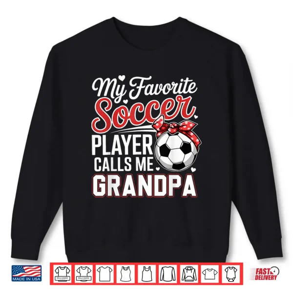 Sweatshirt My Favorite Soccer Player Calls Me Grandpa Tee Mothers Day Shirt