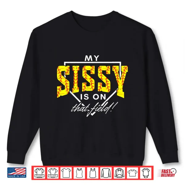 Sweatshirt My Sissy is On that Field Funny Game Day Softball Sister Shirt