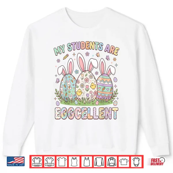 Sweatshirt My Students are Eggcellent Funny Teacher Easter Day Shirt