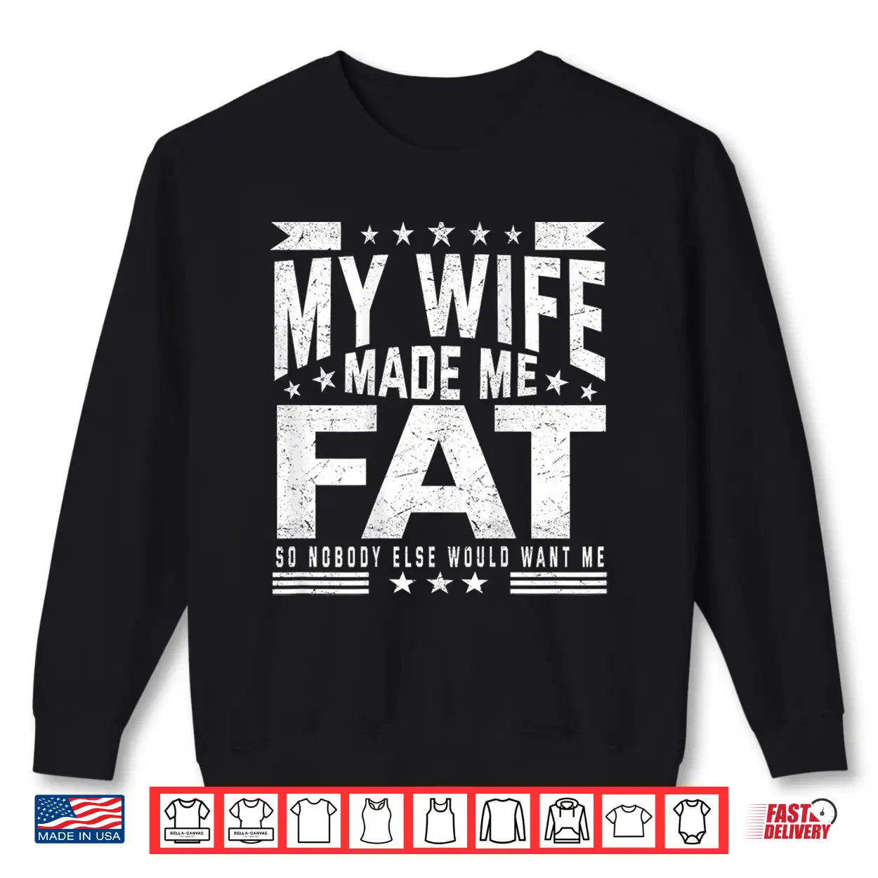 My Wife Made Me Fat So Nobody Else Would Want Me Shirt My Wife Made Me Fat So Nobody Else Would Want Me Shirt