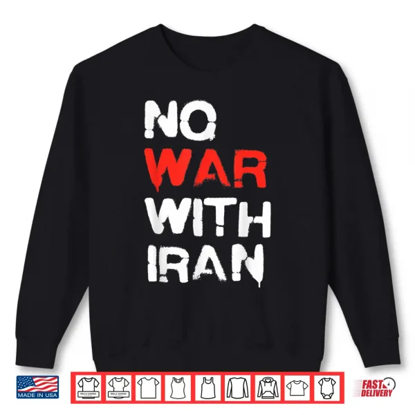 Sweatshirt NO WAR with Iran Shirt