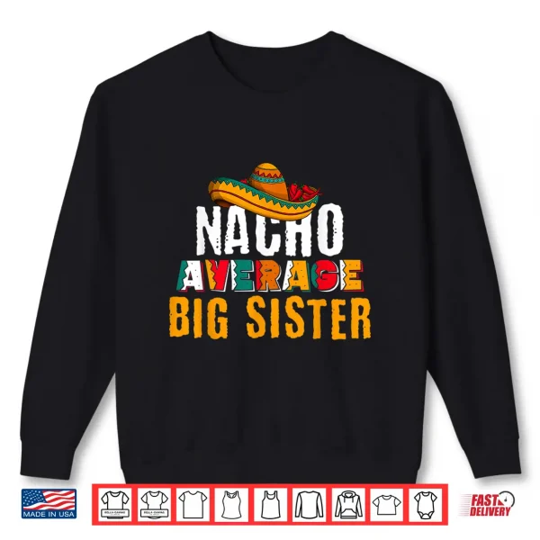 Sweatshirt Nacho Average Big Sister Cinco De Mayo Funny Mexican Latin Shirt