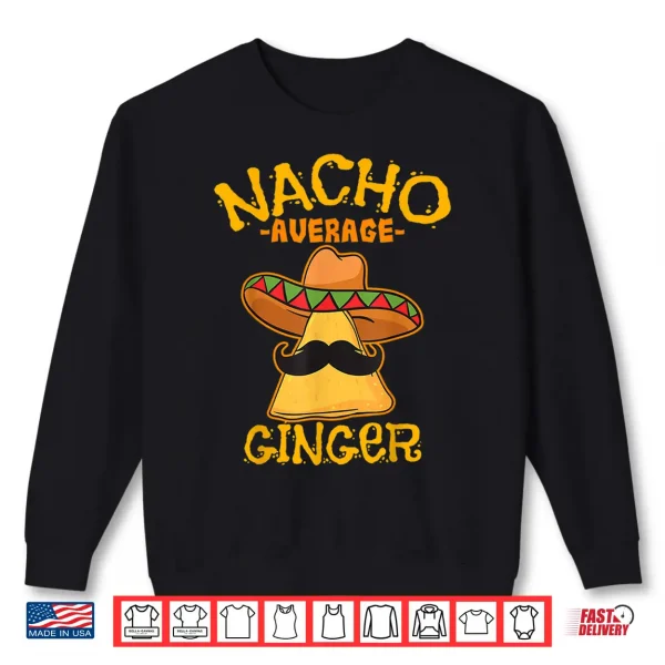 Nacho Average Ginger Mexican Redhead Cinco De Mayo Fiesta Shirt 2 Sweatshirt Nacho Average Ginger Mexican Redhead Cinco De Mayo Fiesta Shirt