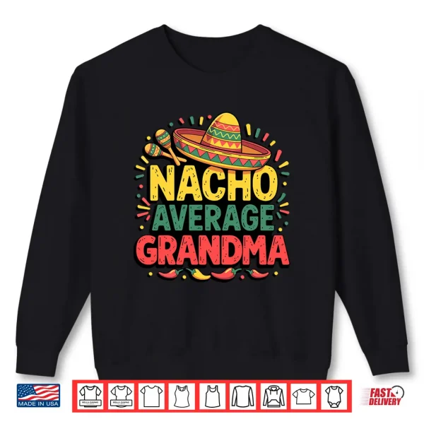 Sweatshirt Nacho Average Grandma Cinco De Mayo Mothers Day Mexican Shirt