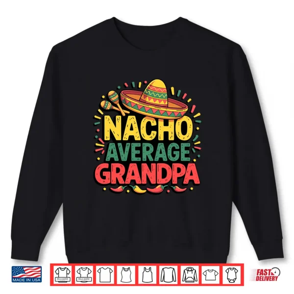 Sweatshirt Nacho Average Grandpa Cinco De Mayo Fathers Day Mexican Shirt