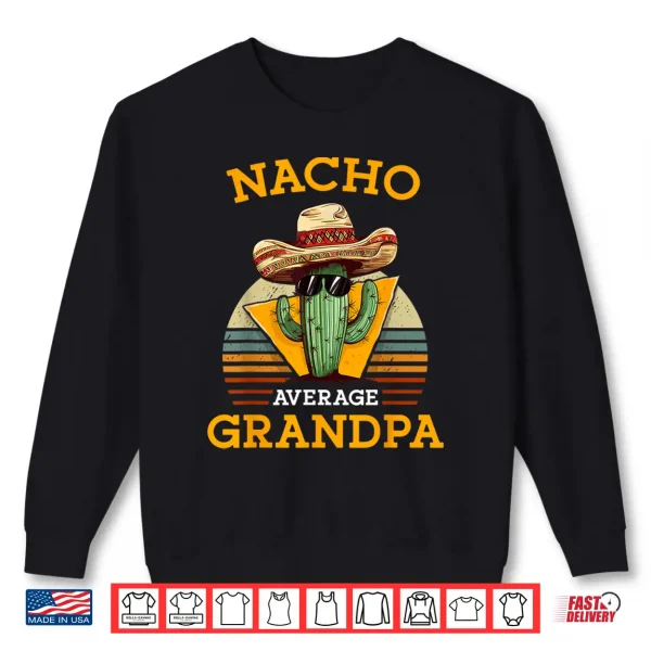Nacho Average Grandpa Funny Mexican Papa Retro Cinco De Mayo Shirt 2 Sweatshirt Nacho Average Grandpa Funny Mexican Papa Retro Cinco De Mayo Shirt