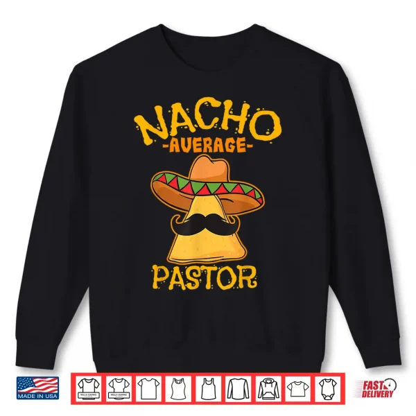 Nacho Average Pastor Preacher Religious Leader Cinco De Mayo Shirt 2 Sweatshirt Nacho Average Pastor Preacher Religious Leader Cinco de Mayo Shirt