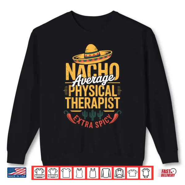 Sweatshirt Nacho Average Physical Therapist Extra Spicy Shirt