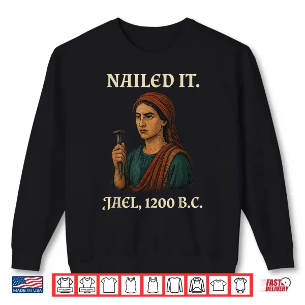 Nailed It Jael Twelve Hundred Bc Funny Graphic Shirt 2 Sweatshirt Nailed It Jael Twelve Hundred BC Funny Graphic Shirt