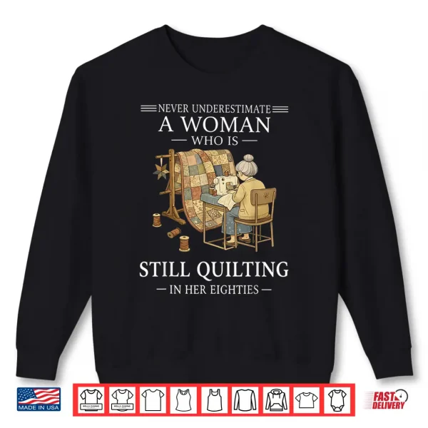 Sweatshirt Never Underestimate A Woman Still Quilting In Eighties Shirt