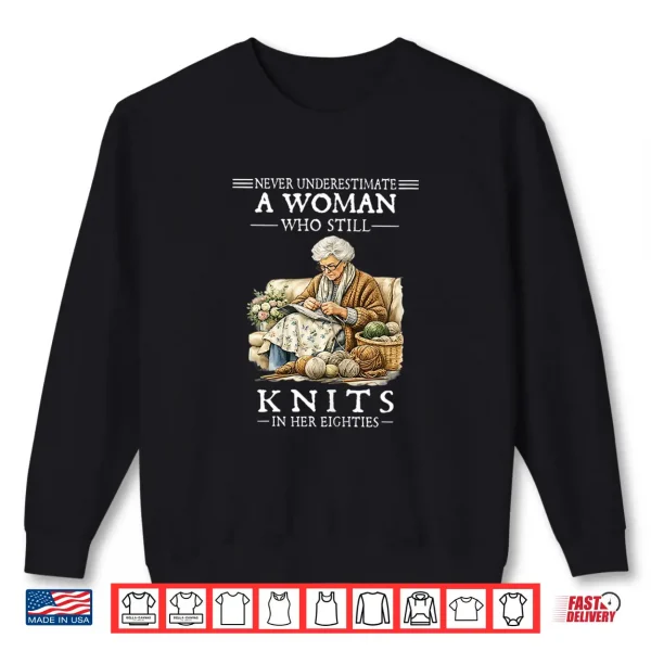 Sweatshirt Never Underestimate A Woman Who Still Knits Shirt