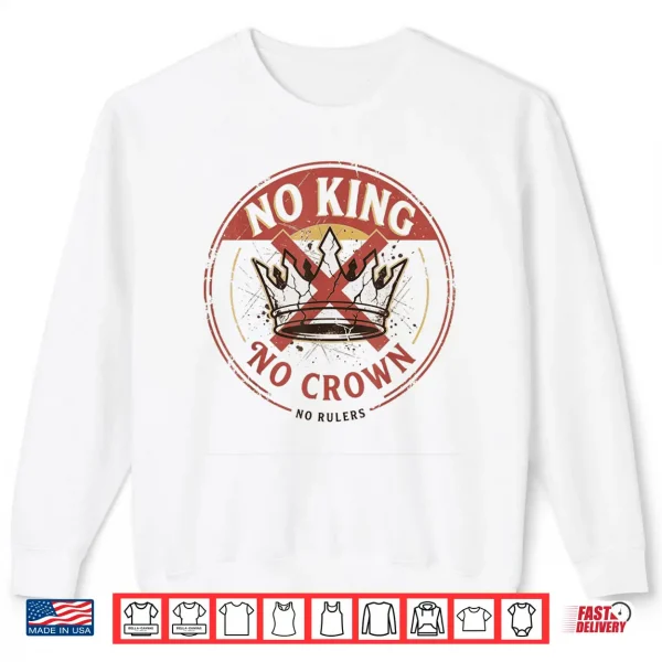 Sweatshirt No King No Crown No Rules Professional Statement Shirt