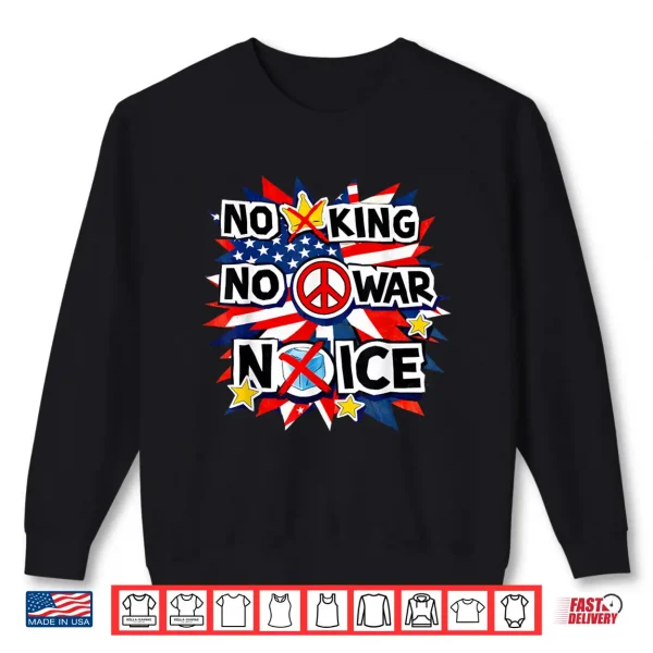 No King No War No Ice Patriotic Poster Shirt Mens Womens Shirt 2 Sweatshirt No King No War No ICE Patriotic Poster Shirt Mens Womens Shirt