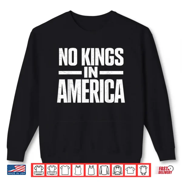 No Kings In America Usa Independence Shirt Shirt 2 Sweatshirt No Kings in America USA Independence Shirt Shirt