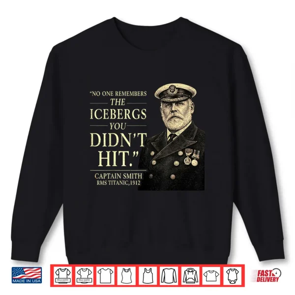 Sweatshirt No One Remembers The Icebergs You Didnt Hit Statement Shirt
