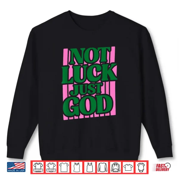 Sweatshirt Not Luck Just God Faith Quote Design Shirt