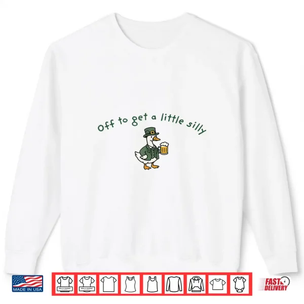 Off To Get A Little Silly Funny Goose St Patrick'S Day Shirt 2 Sweatshirt Off to Get a Little Silly Funny Goose St Patricks Day Shirt