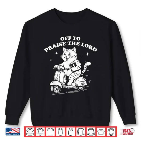 Sweatshirt Off to Praise The Lord Funny Christian Cat Faith Humor Shirt