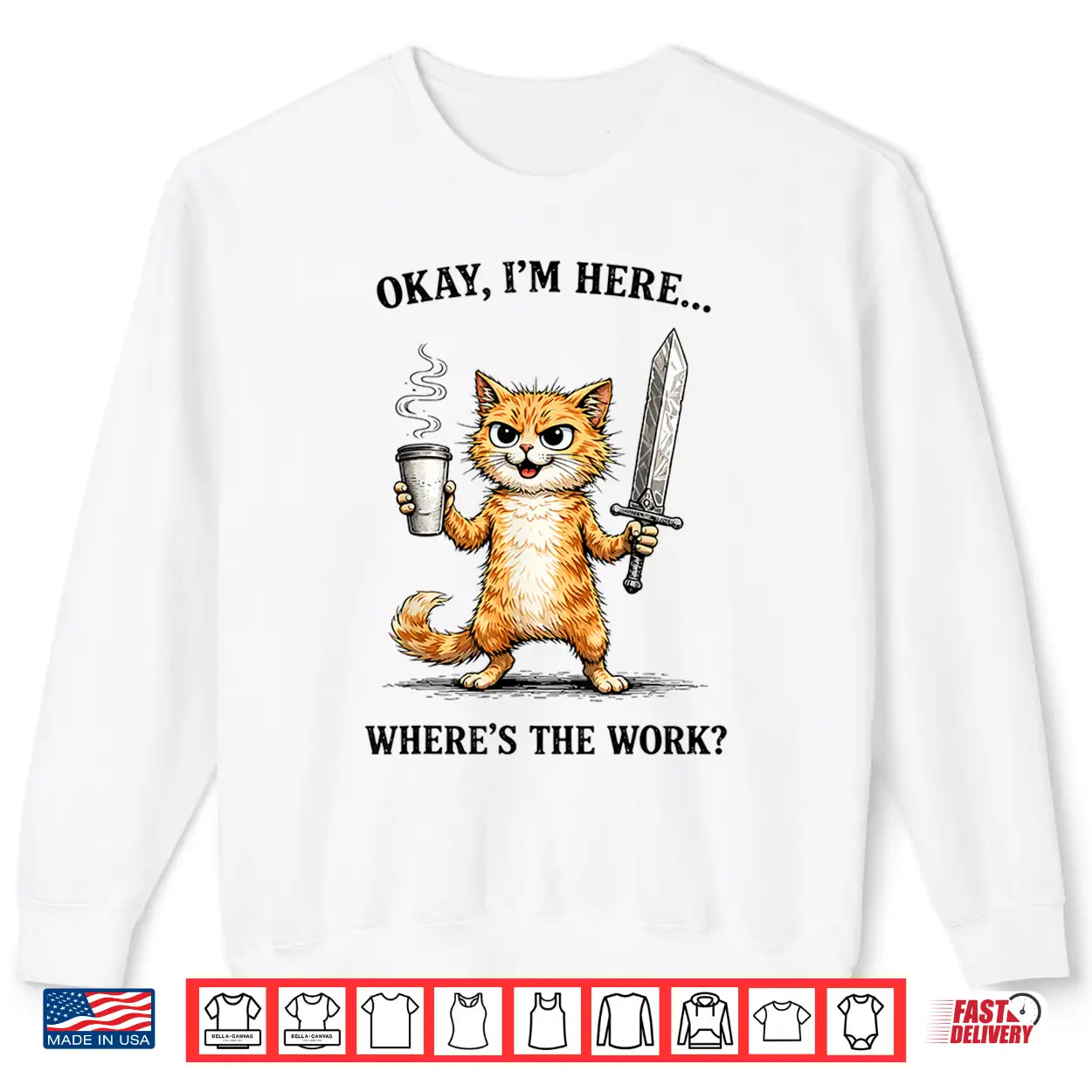 Okay I’M Here Where’S The Work Funny Cat Coffee Meme Shirt Okay I’M Here Where’S The Work Funny Cat Coffee Meme Shirt