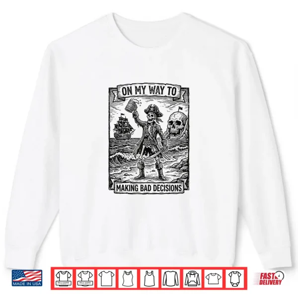 Sweatshirt On My Way To Making Bad Decisions Skeleton Beach Trip Shirt