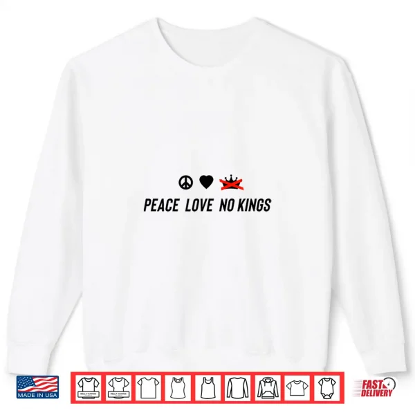 Sweatshirt Peace Love No Kings Shirt