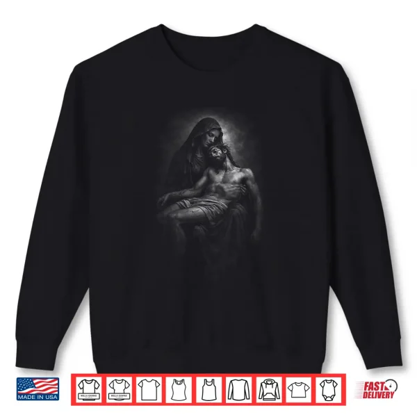 Sweatshirt Pieta Mary Holding Jesus Christ Body Shirt