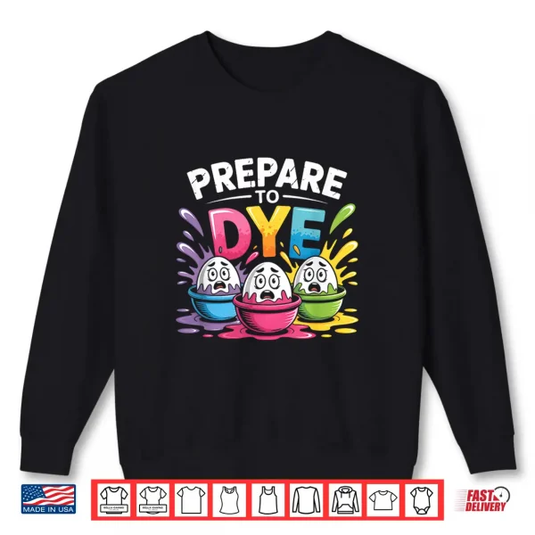 Prepare To Dye Funny Easter For Men Women Retro Men'S Easter Shirt 2 Sweatshirt Prepare to Dye Funny Easter for Men Women Retro Mens Easter Shirt