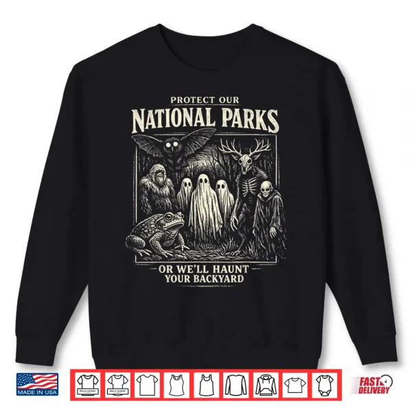 Sweatshirt Protect Our National Parks or Well Haunt Your Backyard Shirt