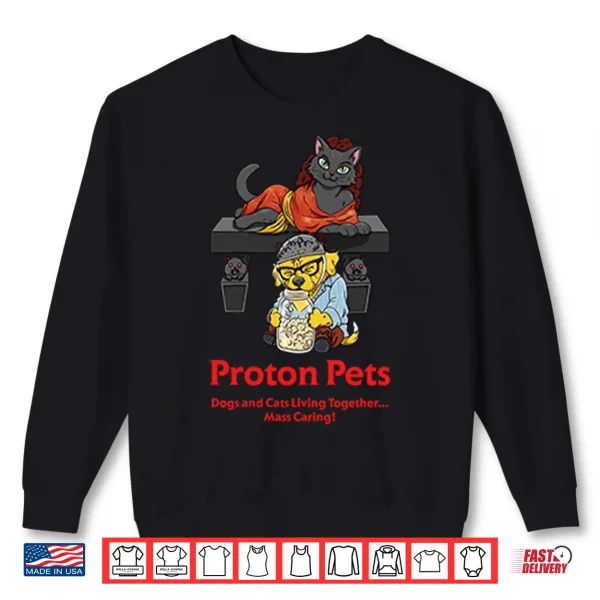 Sweatshirt Proton Pets Dogs And Cats Living Together Mass Caring Shirt