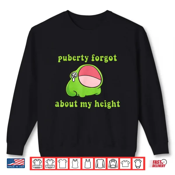 Puberty Forgot About My Height Humor Quote Shirt 2 Sweatshirt Puberty Forgot About My Height Humor Quote Shirt