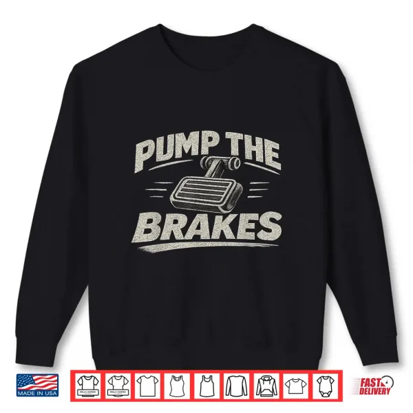 Sweatshirt Pump The Brakes Funny Mechanic Vintage Car Humor Tee for Men Shirt