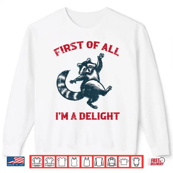Sweatshirt Raccoon First of All Im Delight Funny Saying Men Women Kids Shirt