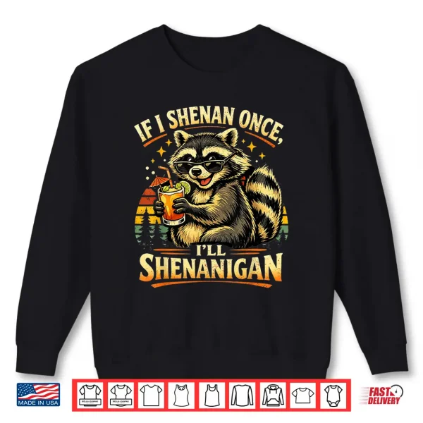 Sweatshirt Raccoon If I Shenan Once Ill Funny Animal Lovers Shirt