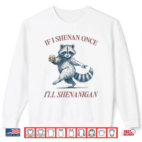 Raccoon If I Shenan Once I'Ll Shenanigan Funny Men Women Shirt 2 Sweatshirt Raccoon If I Shenan Once Ill Shenanigan Funny Men Women Shirt