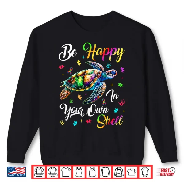 Sweatshirt Rainbow Turtle Autism Awareness Be Happy In Your Own Shell Shirt