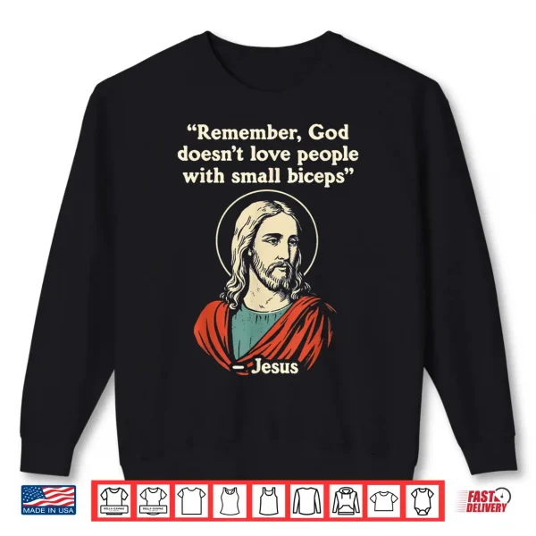 Sweatshirt Remember God Doesnt Love People with a Small Biceps Shirt