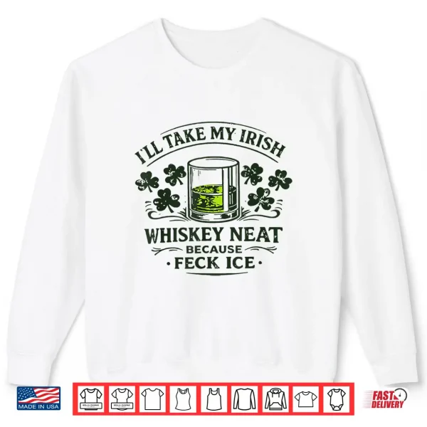 Sweatshirt Retro Ill Take My Irish Whiskey Neat Because Feck Ice Shirt