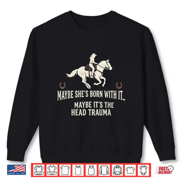 Retro Maybe She'S Born With It Maybe It'S The Head Trauma Shirt 2 Sweatshirt Retro Maybe Shes Born with It Maybe Its The Head Trauma Shirt