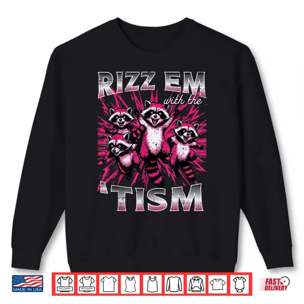 Rizz Em With The Tism Autism Raccoon Asd Meme Modern Humor Shirt 2 Sweatshirt Rizz Em With The Tism Autism Raccoon ASD Meme Modern Humor Shirt