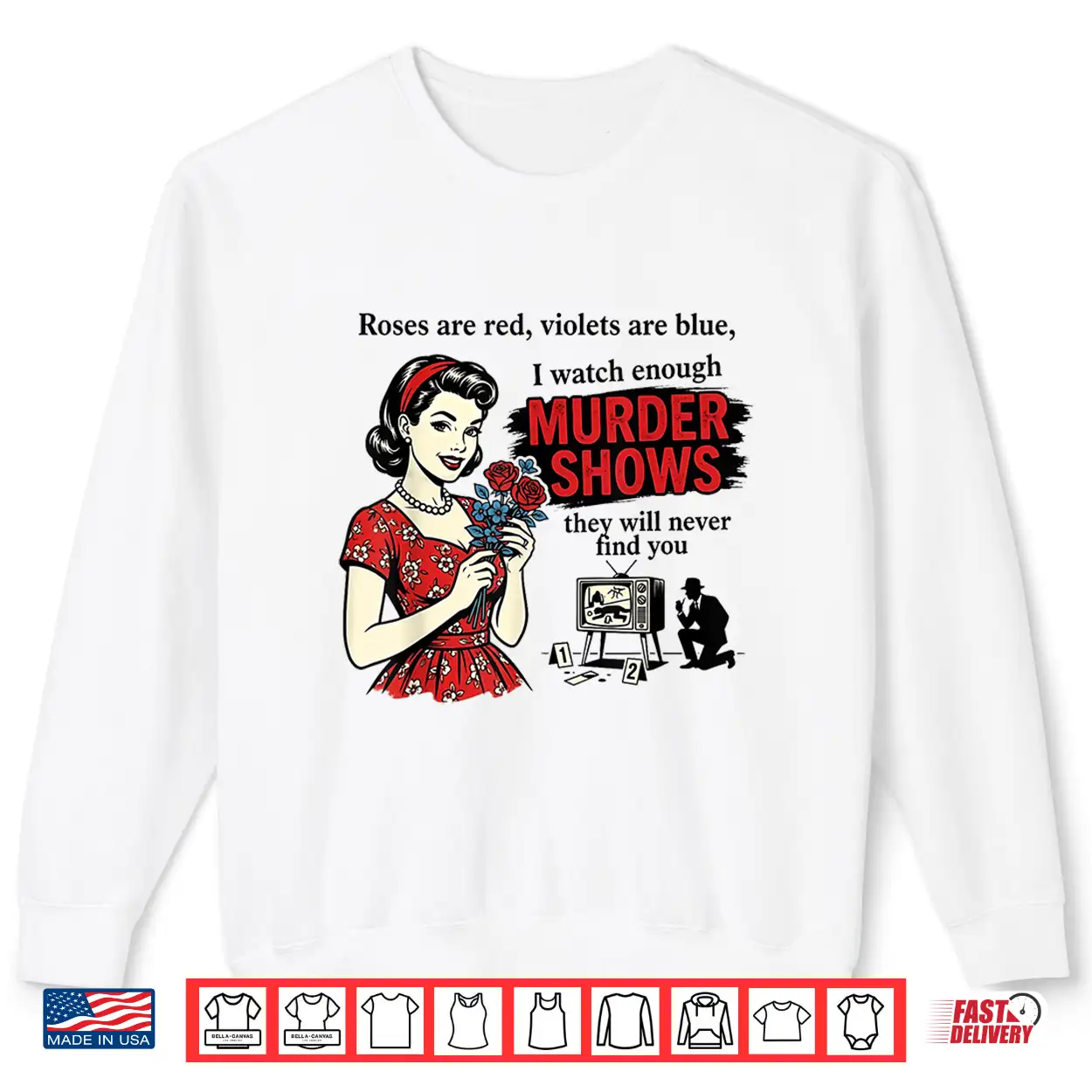 Roses Are Red I Watch Enough Murder Shows Funny Sarcastic Shirt Roses Are Red I Watch Enough Murder Shows Funny Sarcastic Shirt