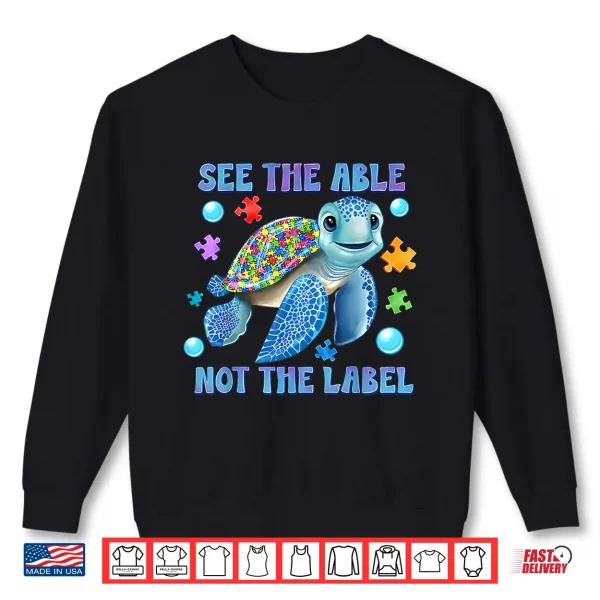 Sweatshirt See The Able Not The Label Sea Turtle Autism Awareness Shirt