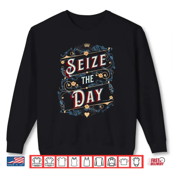 Seize The Day Motivational Quote Vintage Typography Design Shirt 2 Sweatshirt Seize the Day Motivational Quote Vintage Typography Design Shirt