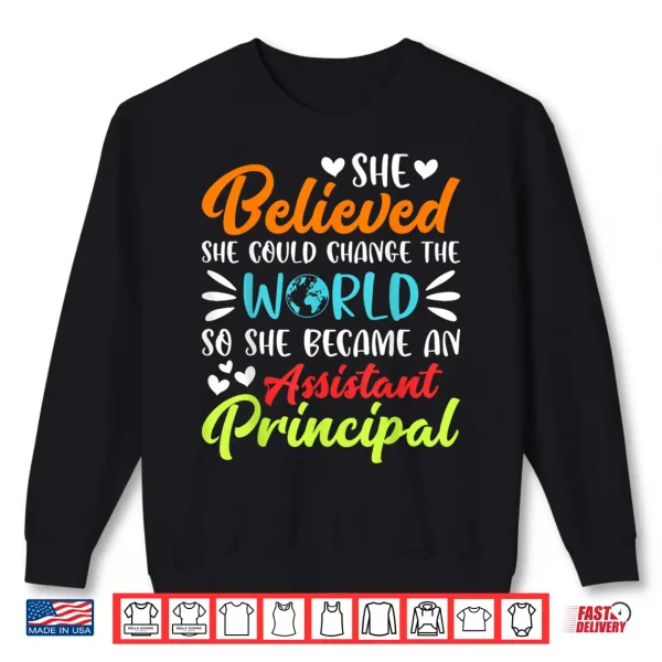Sweatshirt She Believed She Could Change the World Assistant Principal Shirt