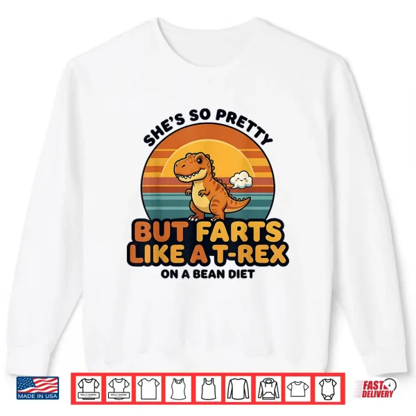 Sweatshirt Shes So Pretty But Farts Like A T rex Silly Couple Humor Shirt