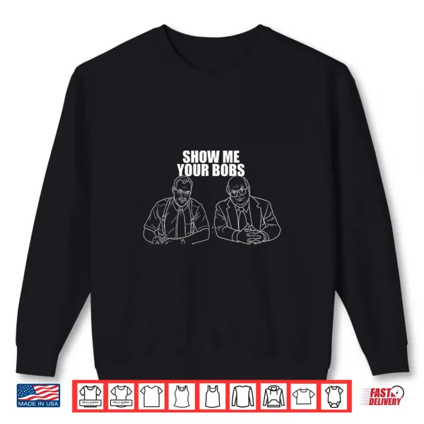 Sweatshirt Show Me Your Bobs Office Humor Premium Tri Blend Shirt
