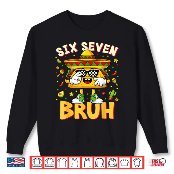 Sweatshirt Six Seven 6 7 Meme Taco Cinco de Mayo Food Mexican Fiesta Shirt