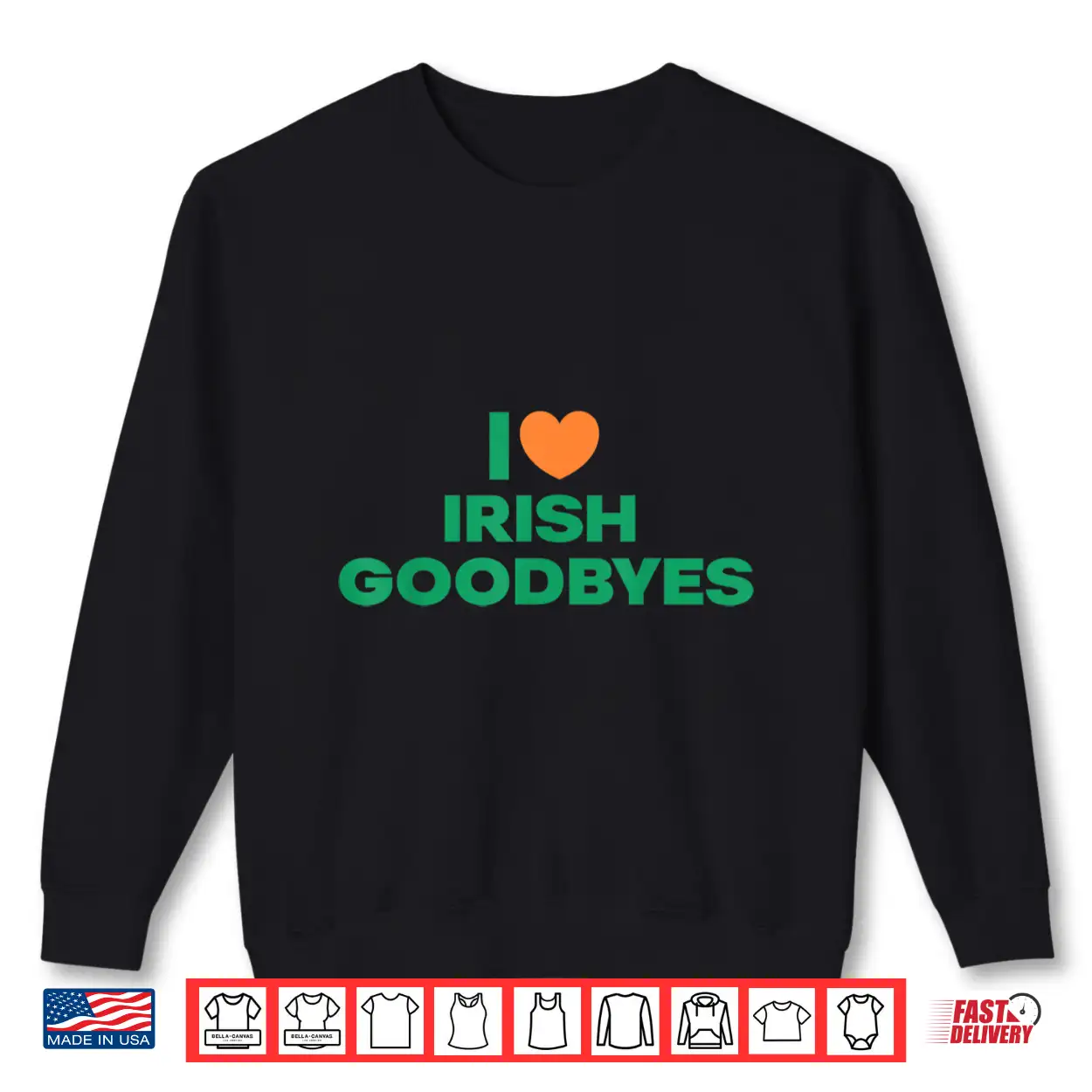 St Patricks Day I Love Irish Goodbyes I Heart Irish Goodbyes Shirt St Patricks Day I Love Irish Goodbyes I Heart Irish Goodbyes Shirt
